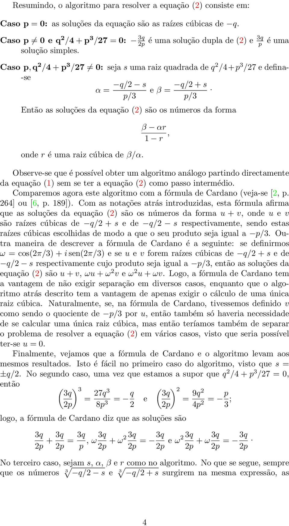 uma raiz cúbica de β/α. β αr 1 r, Observe-se que é ossível obter um algoritmo análogo artindo directamente da equação (1) sem se ter a equação (2) como asso intermédio.