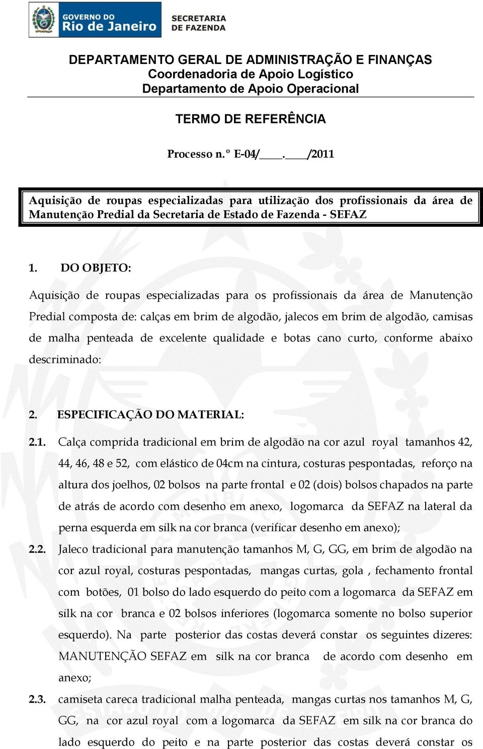 excelente qualidade e botas cano curto, conforme abaixo descriminado: 2. ESPECIFICAÇÃO DO MATERIAL: 2.1.