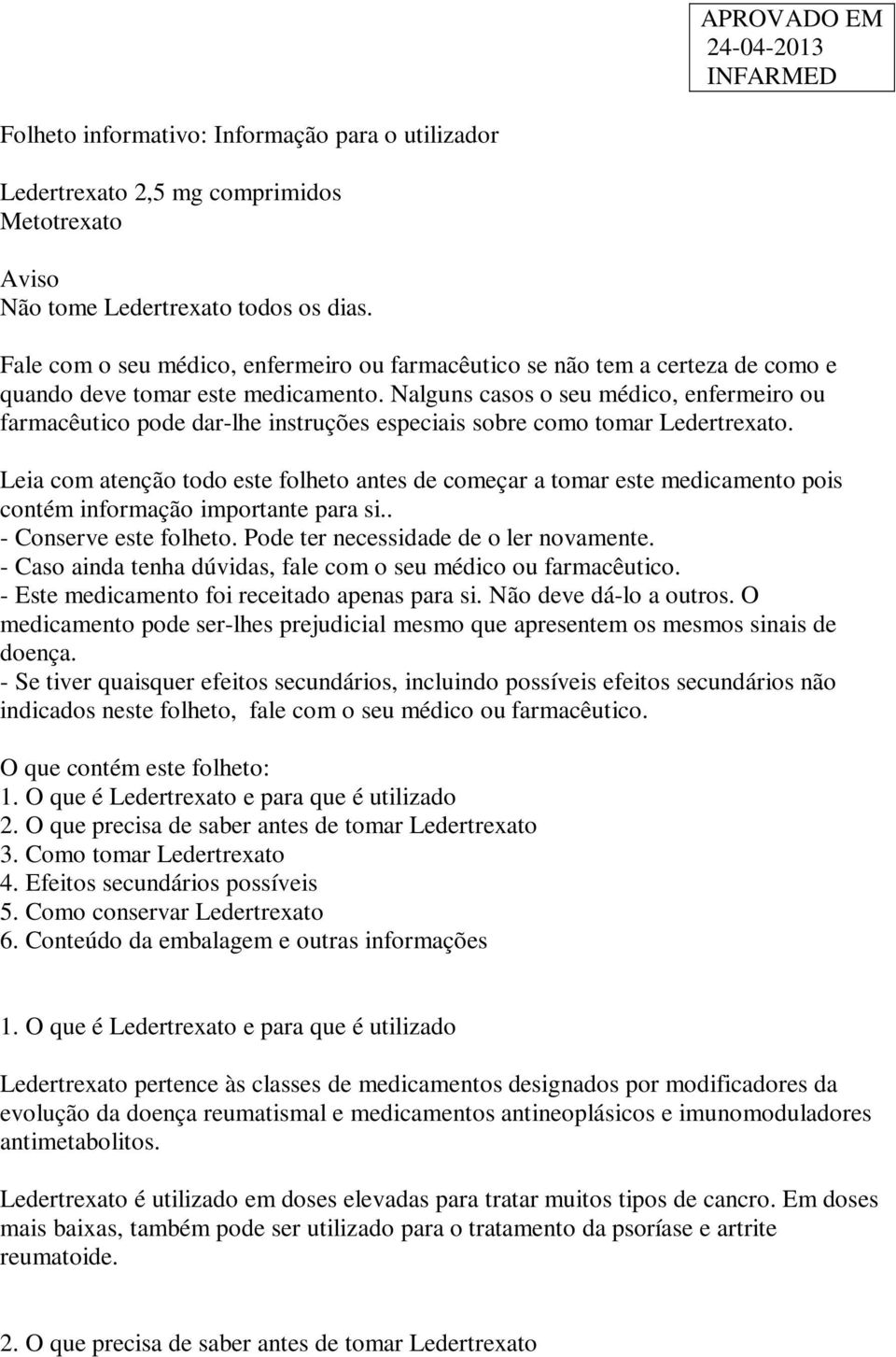 Nalguns casos o seu médico, enfermeiro ou farmacêutico pode dar-lhe instruções especiais sobre como tomar Ledertrexato.