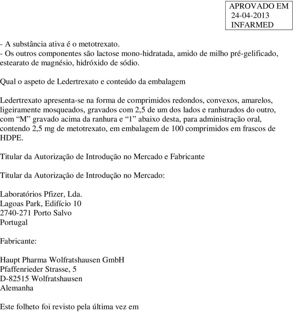 ranhurados do outro, com M gravado acima da ranhura e 1 abaixo desta, para administração oral, contendo 2,5 mg de metotrexato, em embalagem de 100 comprimidos em frascos de HDPE.