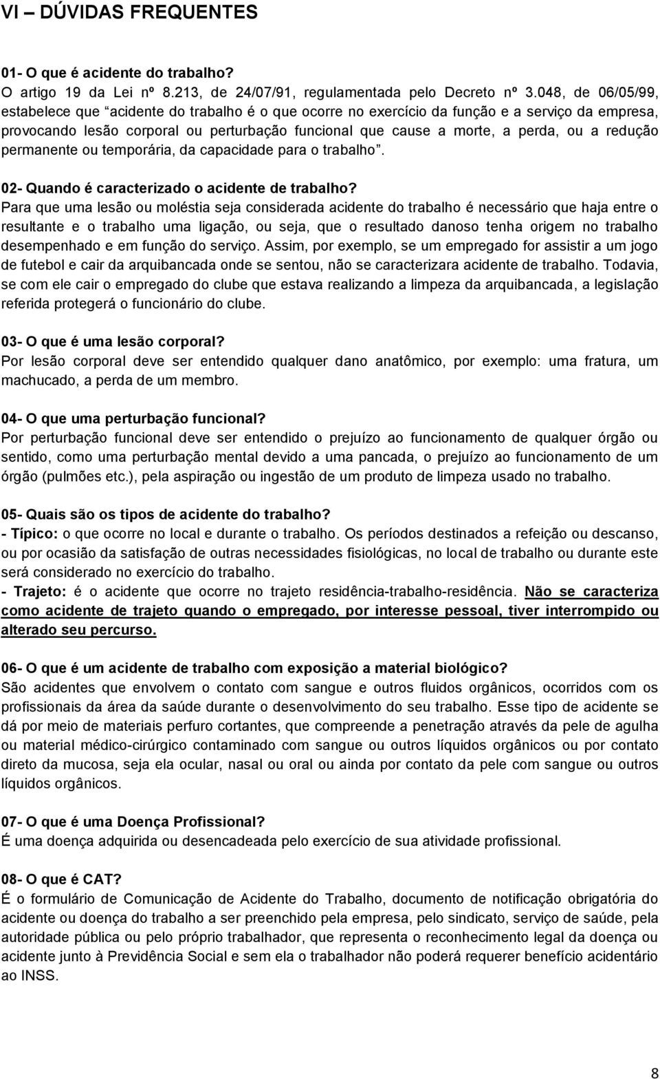 redução permanente ou temporária, da capacidade para o trabalho. 02- Quando é caracterizado o acidente de trabalho?