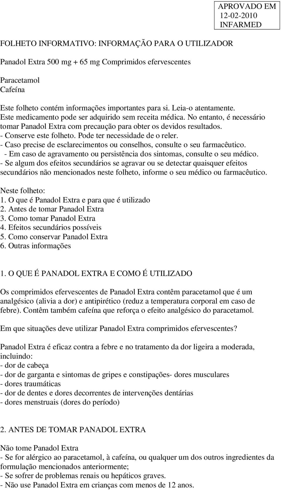 Pode ter necessidade de o reler. - Caso precise de esclarecimentos ou conselhos, consulte o seu farmacêutico. - Em caso de agravamento ou persistência dos sintomas, consulte o seu médico.