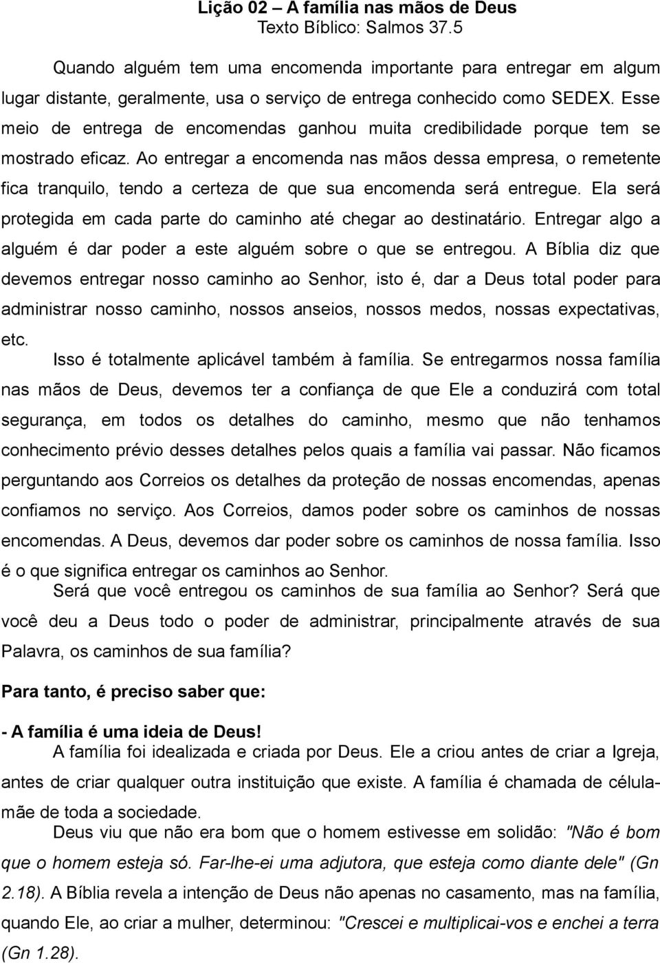 Esse meio de entrega de encomendas ganhou muita credibilidade porque tem se mostrado eficaz.