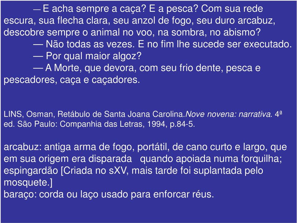 LINS, Osman, Retábulo de Santa Joana Carolina.Nove novena: narrativa. 4ª ed. São Paulo: Companhia das Letras, 1994, p.84-5.