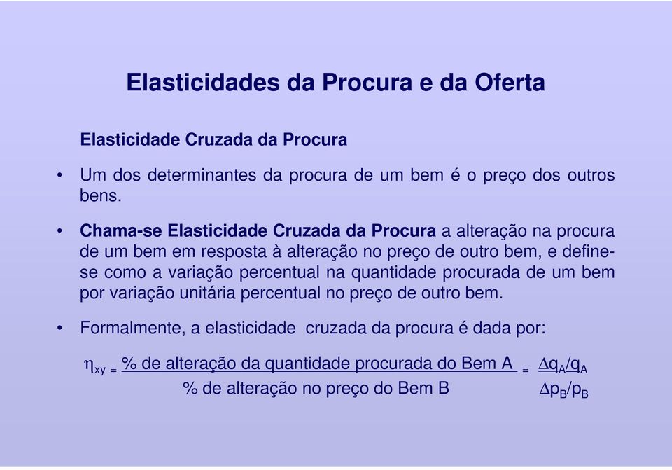 definese como a variação percentual na quantidade procurada de um bem por variação unitária percentual no preço de outro bem.