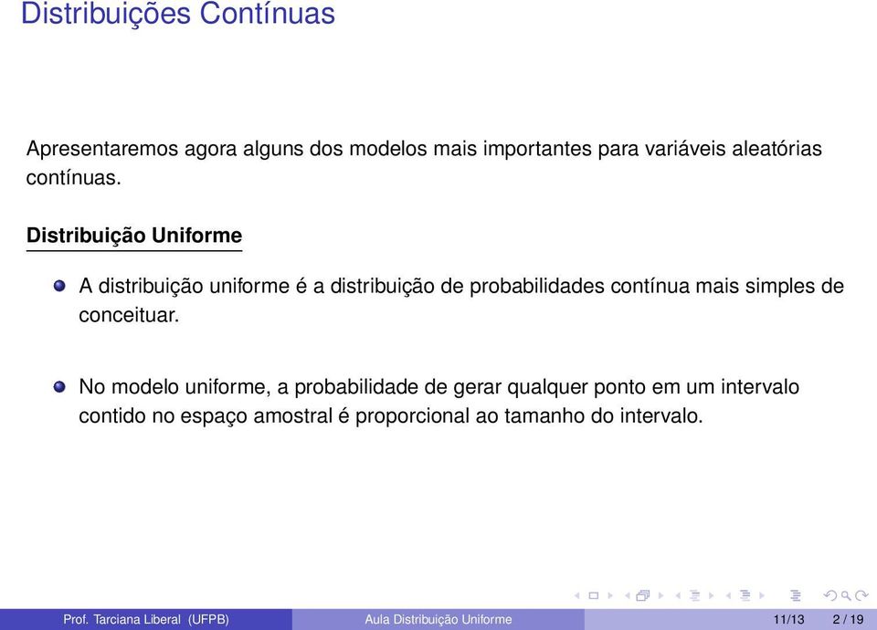 Distribuição Uniforme A distribuição uniforme é a distribuição de probabilidades contínua mais simples de