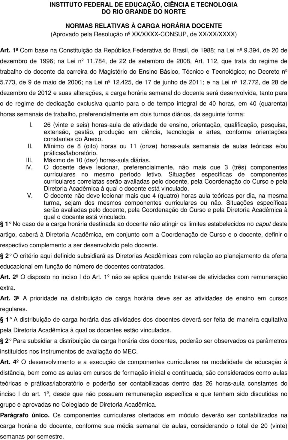 11, que trata do regime de trabalho do docente da carreira do Magistério do Ensino Básico, Técnico e Tecnológico; no Decreto nº 5.773, de 9 de maio de 006; na Lei nº 1.