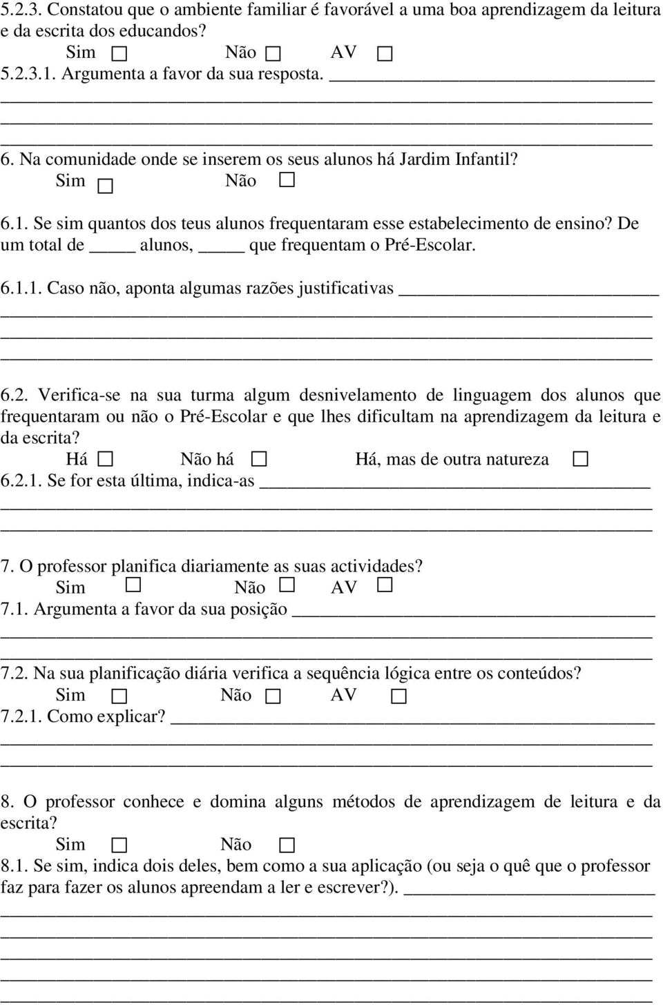 De um total de alunos, que frequentam o Pré-Escolar. 6.1.1. Caso não, aponta algumas razões justificativas 6.2.