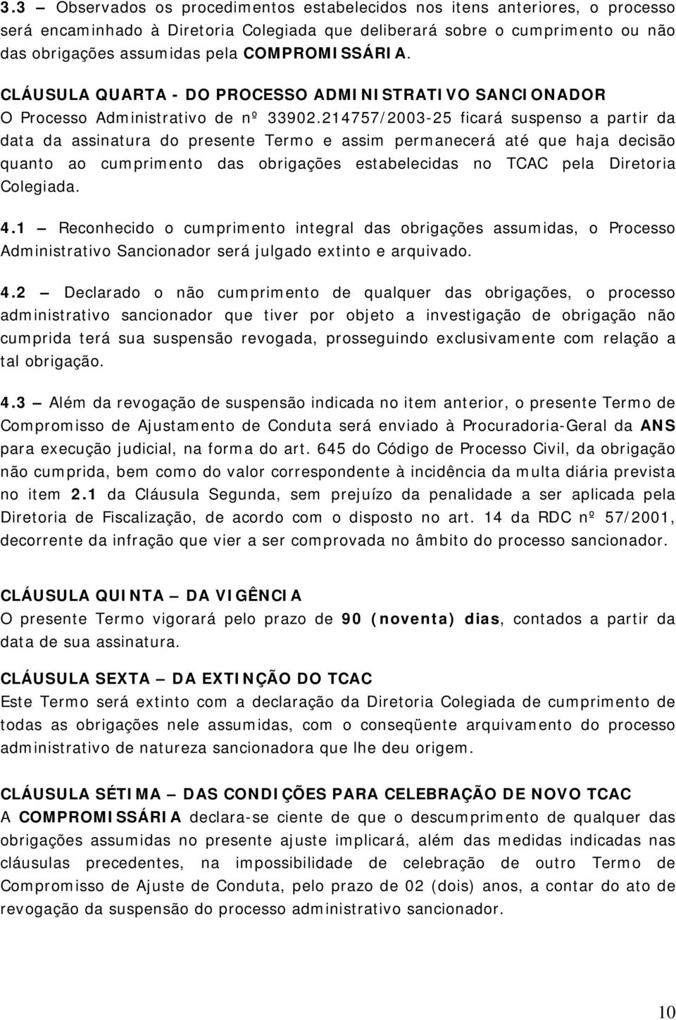 214757/2003-25 ficará suspenso a partir da data da assinatura do presente Termo e assim permanecerá até que haja decisão quanto ao cumprimento das obrigações estabelecidas no TCAC pela Diretoria