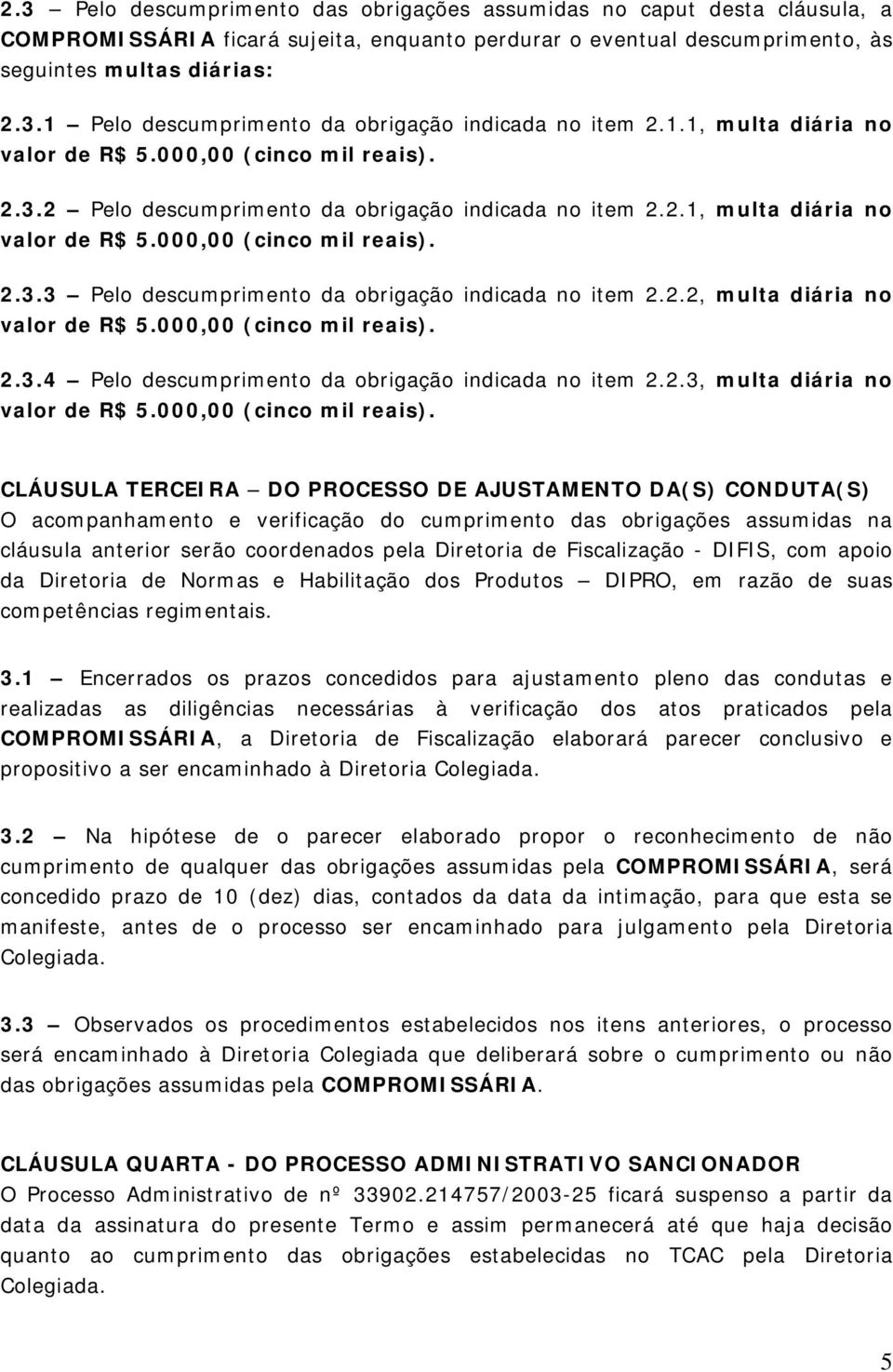 2.2, multa diária no valor de R$ 5.000,00 (cinco mil reais).