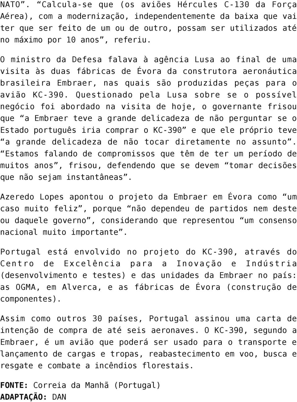 O ministro da Defesa falava à agência Lusa ao final de uma visita às duas fábricas de Évora da construtora aeronáutica brasileira Embraer, nas quais são produzidas peças para o avião KC-390.