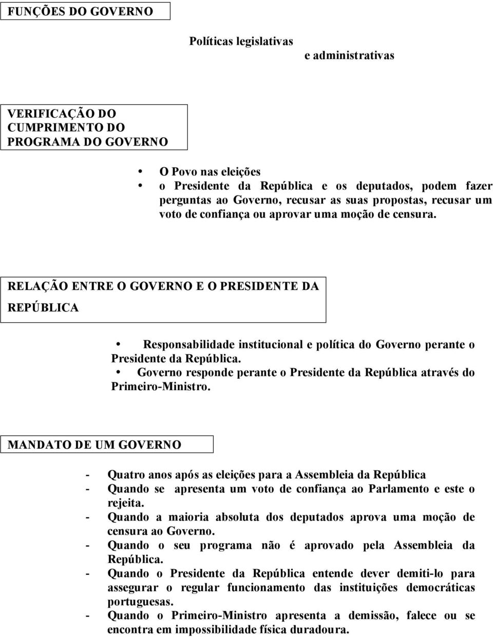 RELAÇÃO ENTRE O GOVERNO E O PRESIDENTE DA REPÚBLICA Responsabilidade institucional e política do Governo perante o Presidente da República.