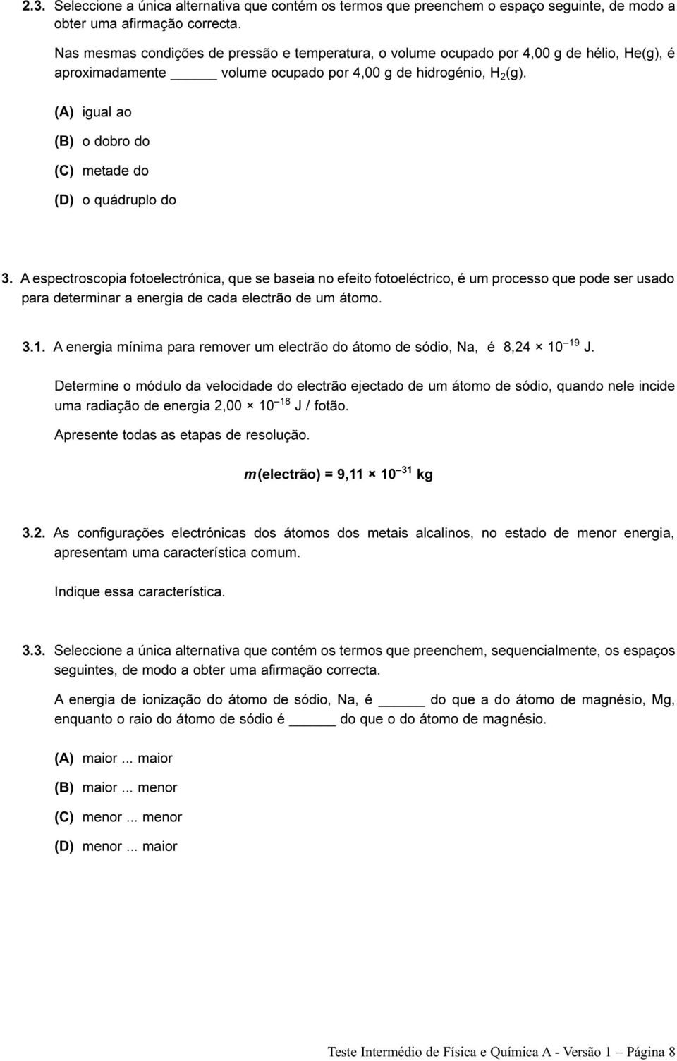 (A) igual ao (B) o dobro do (C) metade do (D) o quádruplo do 3.