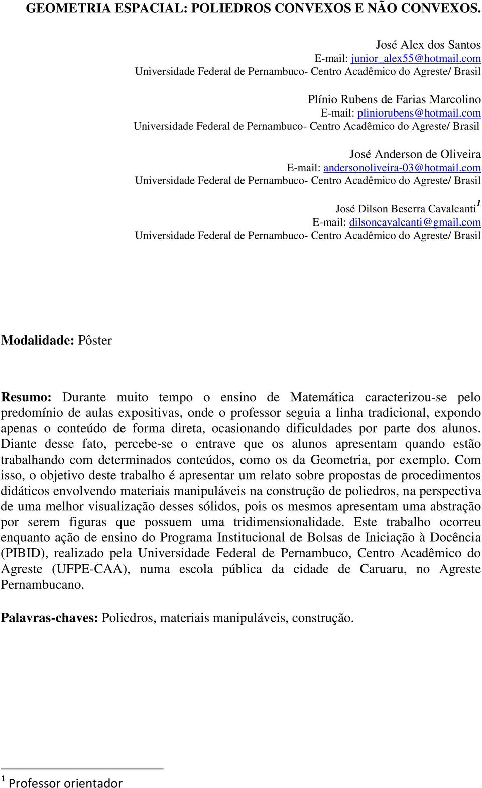 com Universidade Federal de Pernambuco- Centro Acadêmico do Agreste/ Brasil José Anderson de Oliveira E-mail: andersonoliveira-03@hotmail.