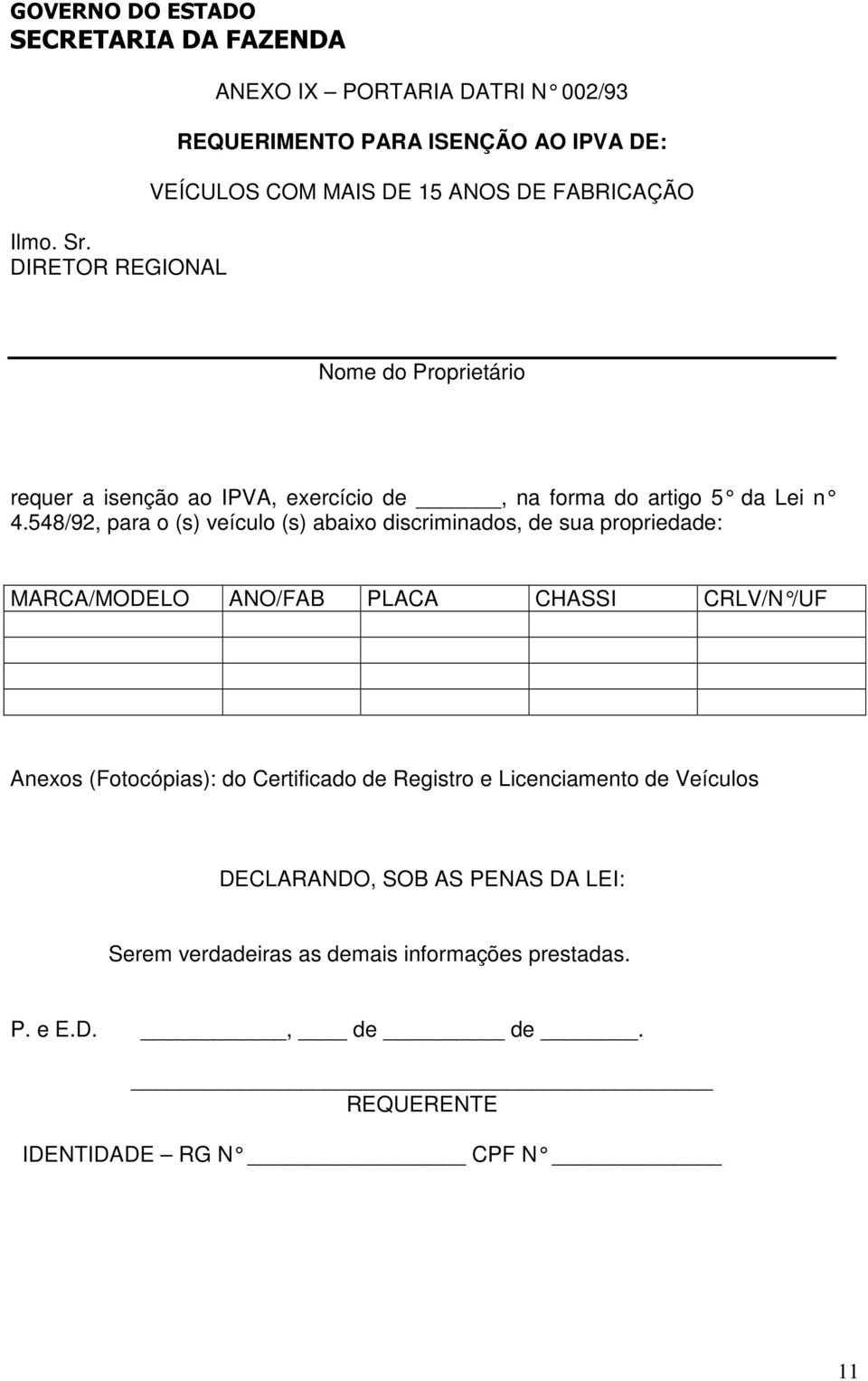 548/92, para o (s) veículo (s) abaixo discriminados, de sua propriedade: MARCA/MODELO ANO/FAB PLACA CHASSI CRLV/N /UF Anexos