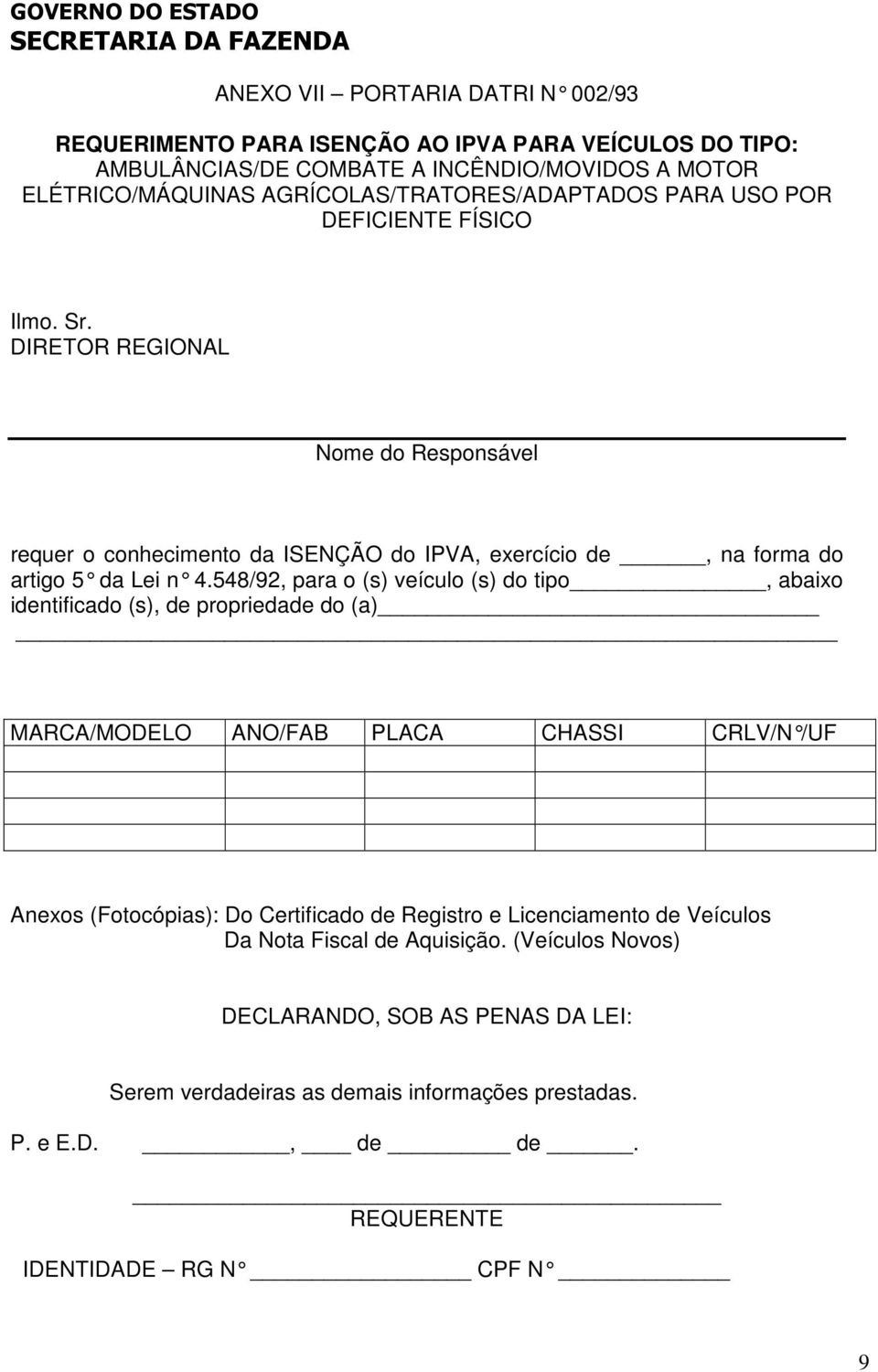 548/92, para o (s) veículo (s) do tipo, abaixo identificado (s), de propriedade do (a) MARCA/MODELO ANO/FAB PLACA CHASSI CRLV/N /UF Anexos (Fotocópias): Do Certificado de