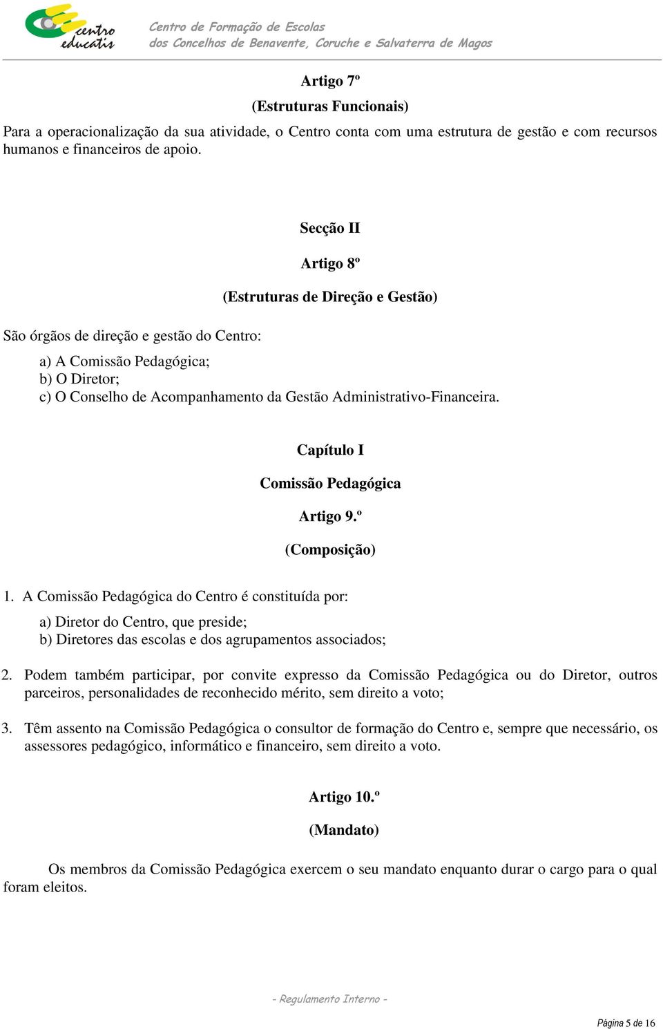 Administrativo-Financeira. Capítulo I Comissão Pedagógica Artigo 9.º (Composição) 1.