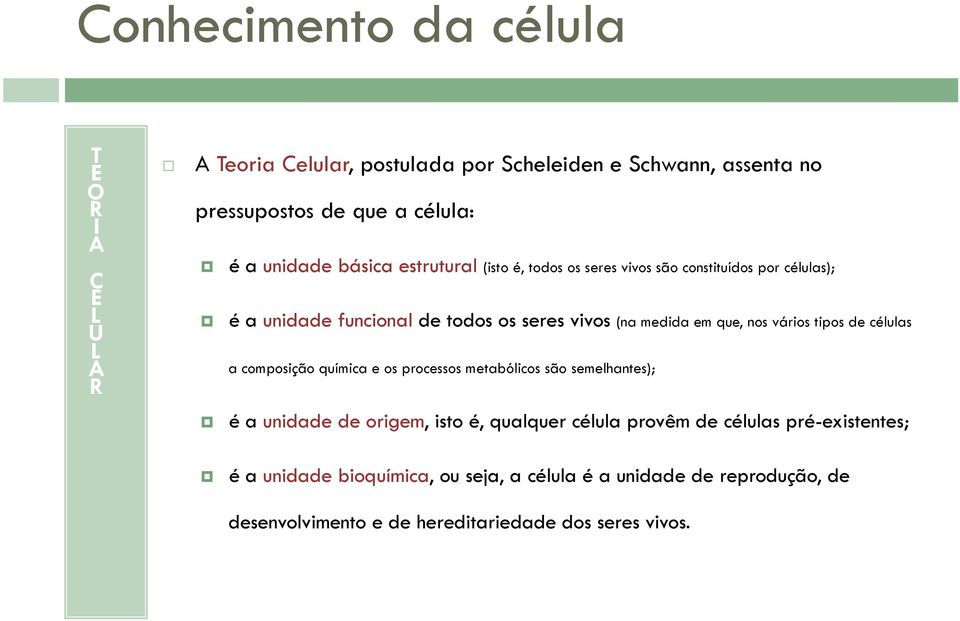 vários tipos de células a composição química e os processos metabólicos são semelhantes); é a unidade de origem, isto é, qualquer célula provêm