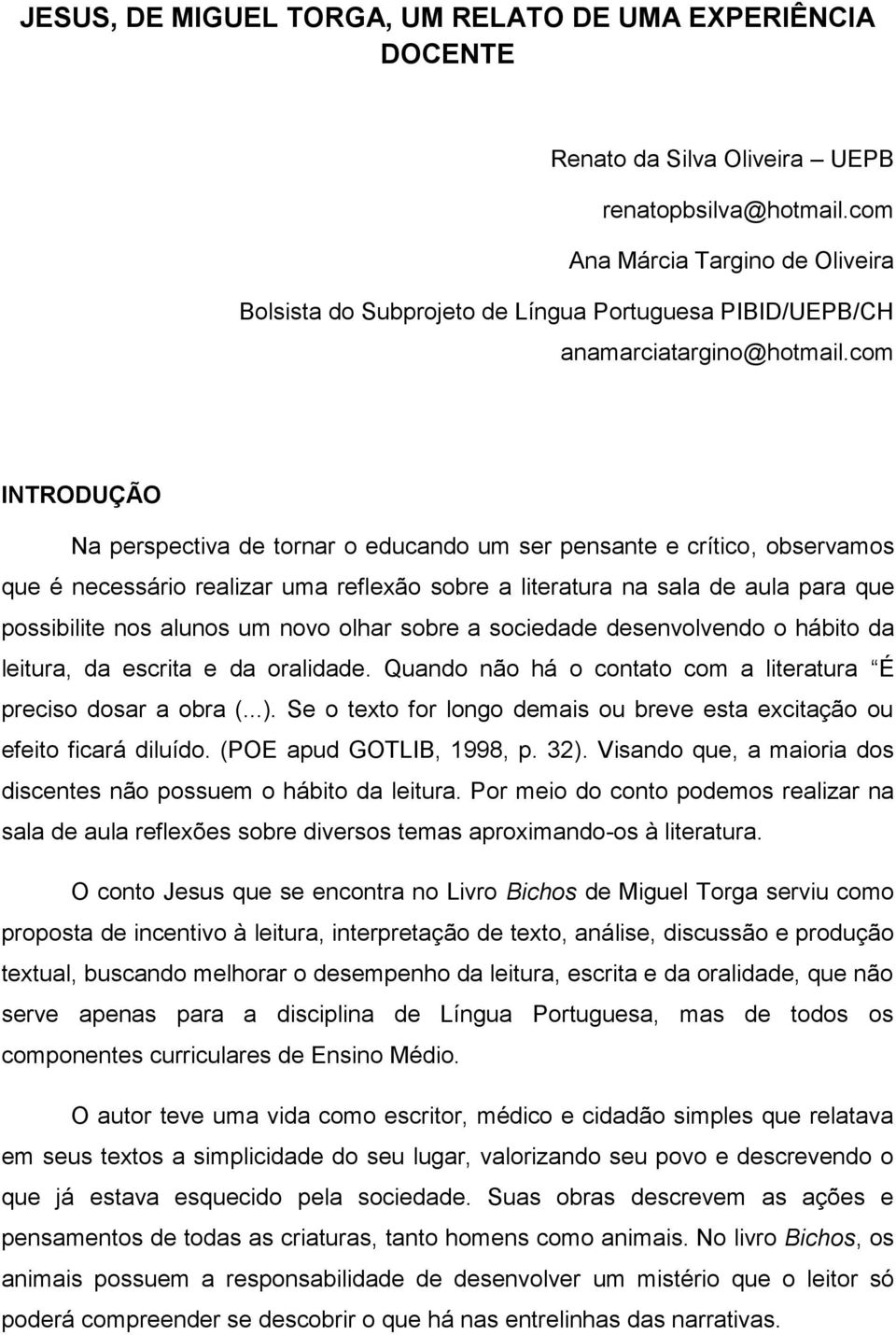 com INTRODUÇÃO Na perspectiva de tornar o educando um ser pensante e crítico, observamos que é necessário realizar uma reflexão sobre a literatura na sala de aula para que possibilite nos alunos um