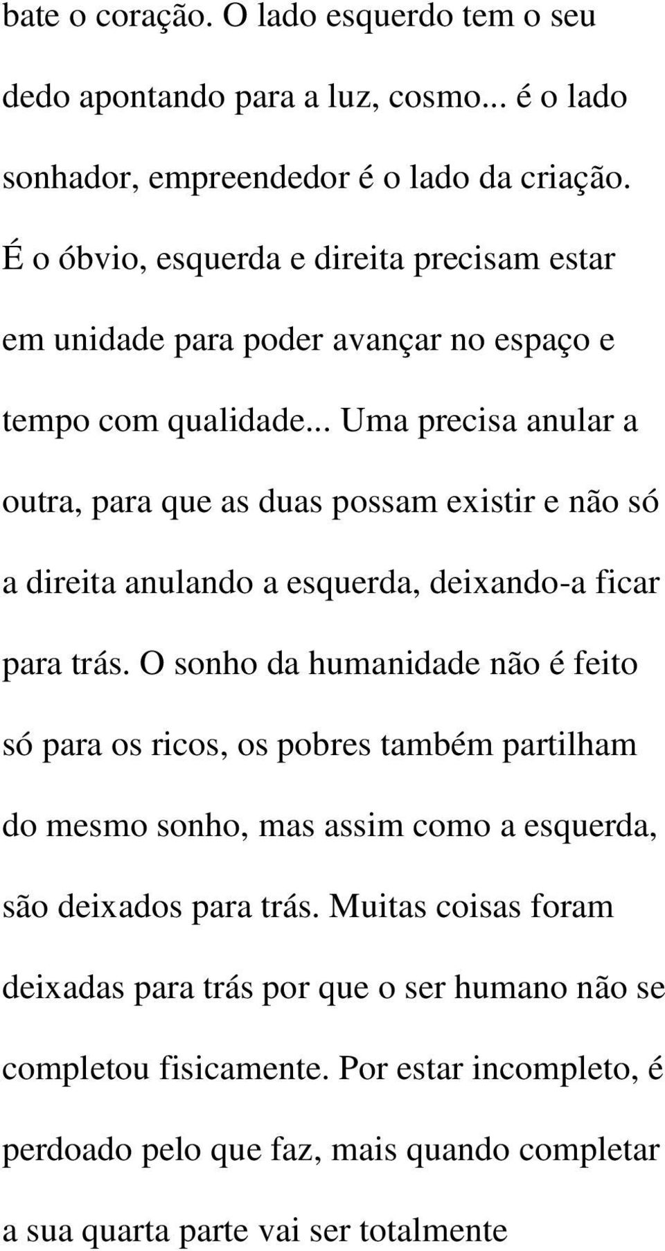 .. Uma precisa anular a outra, para que as duas possam existir e não só a direita anulando a esquerda, deixando-a ficar para trás.