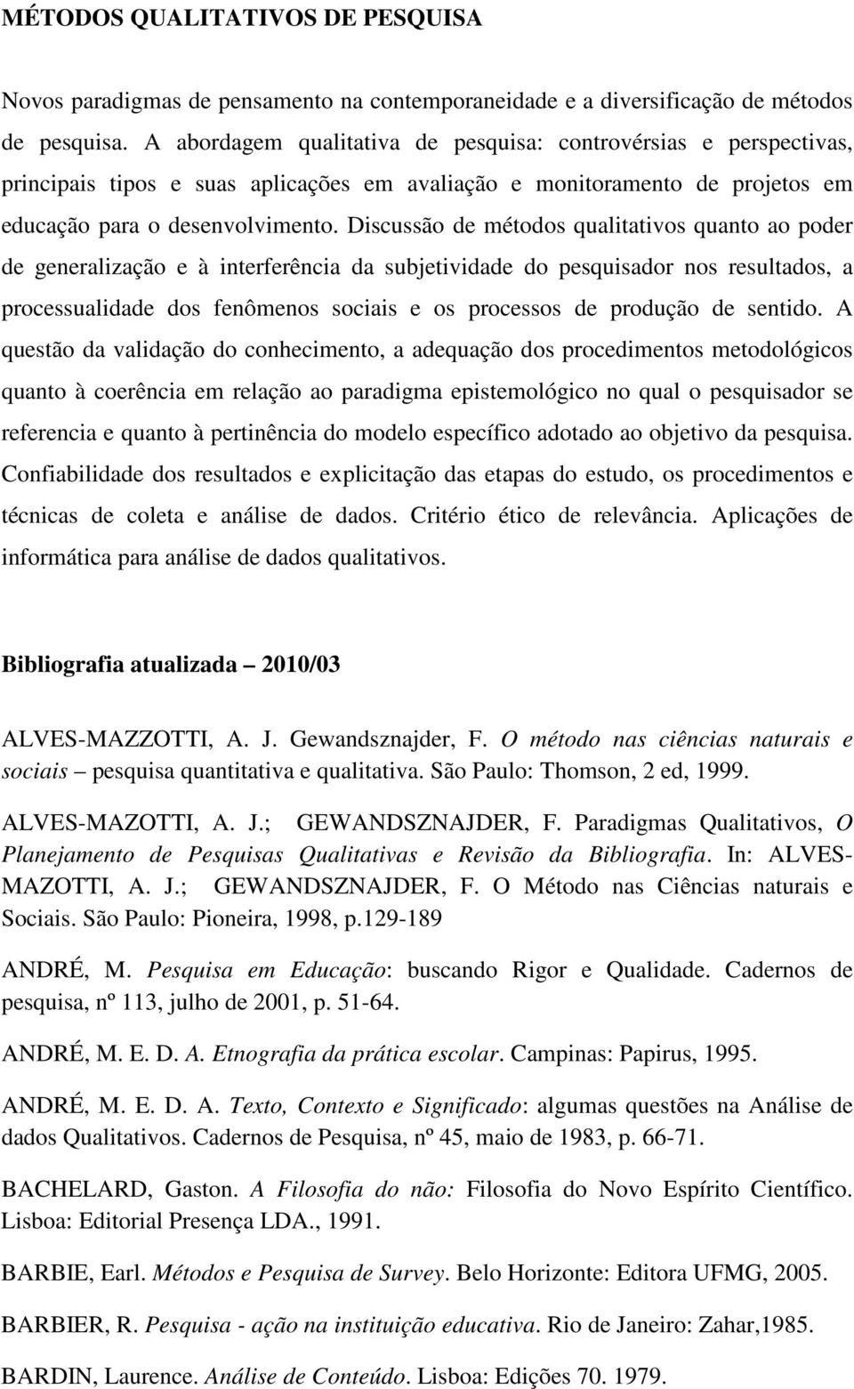 Discussão de métodos qualitativos quanto ao poder de generalização e à interferência da subjetividade do pesquisador nos resultados, a processualidade dos fenômenos sociais e os processos de produção