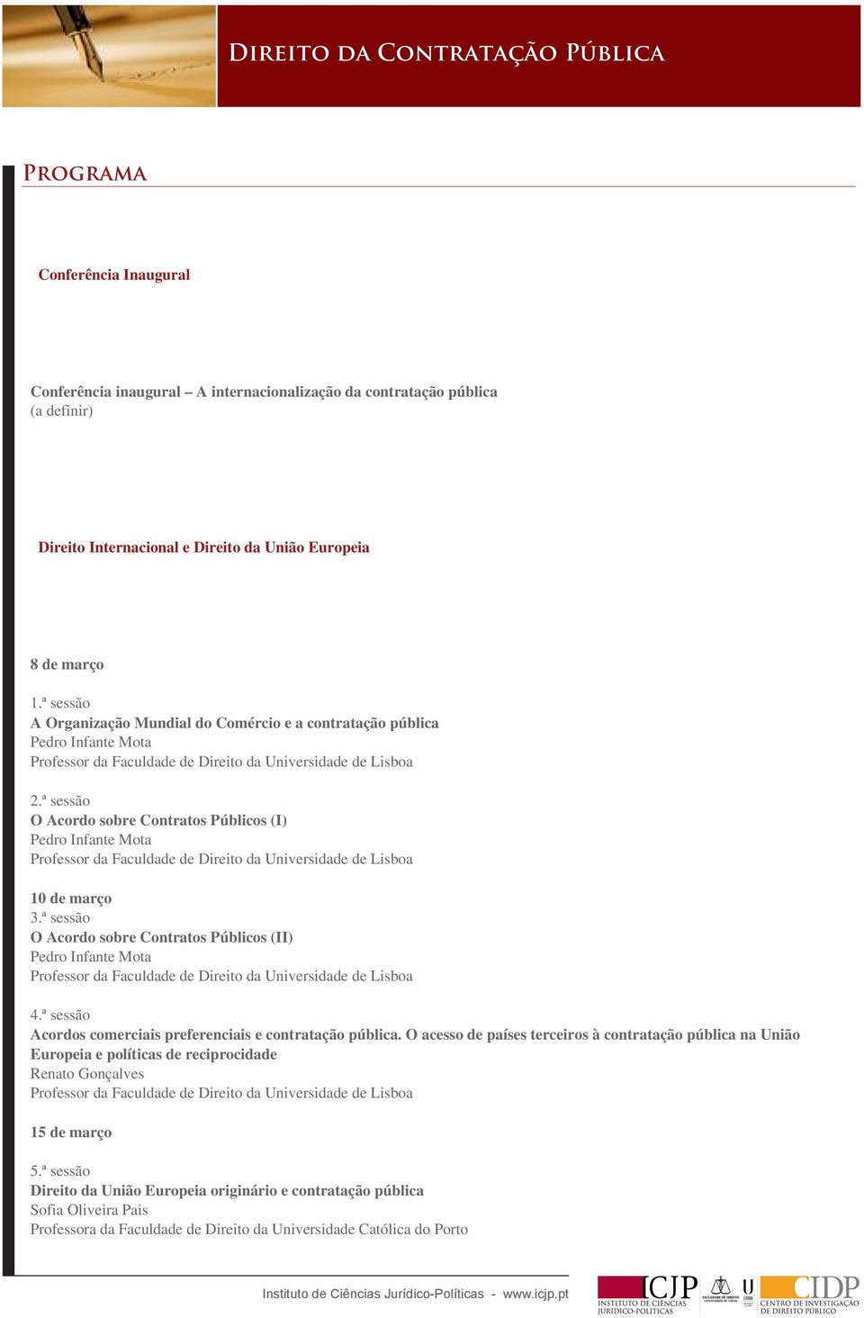 ª sessão O Acordo sobre Contratos Públicos (II) Pedro Infante Mota 4.ª sessão Acordos comerciais preferenciais e contratação pública.