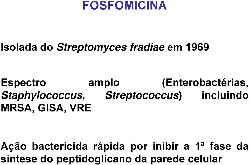 Streptococcus) incluindo MRSA, GISA, VRE Ação bactericida