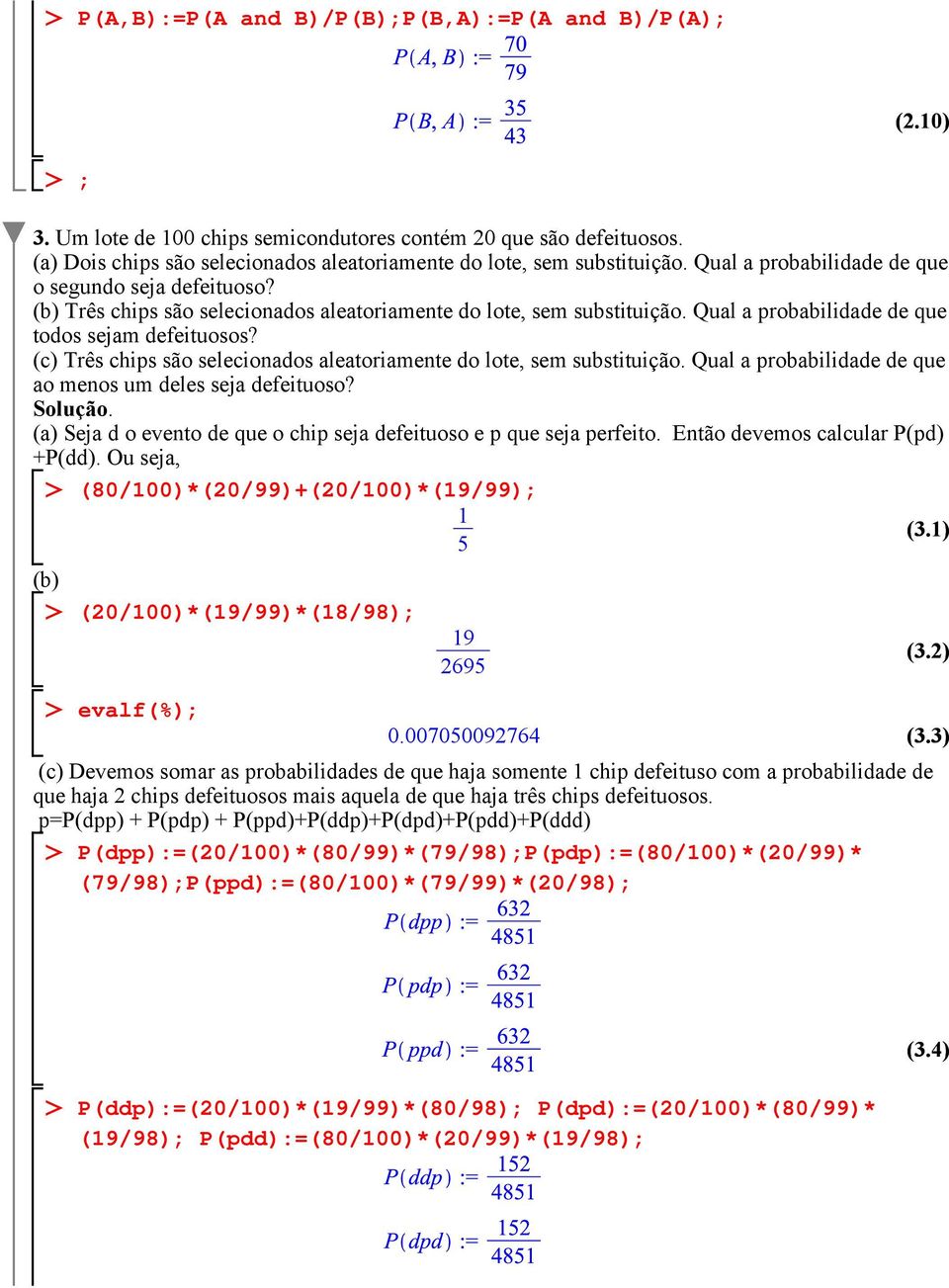 (b) Três chips são selecionados aleatoriamente do lote, sem substituição. Qual a probabilidade de que todos sejam defeituosos? (c) Três chips são selecionados aleatoriamente do lote, sem substituição.