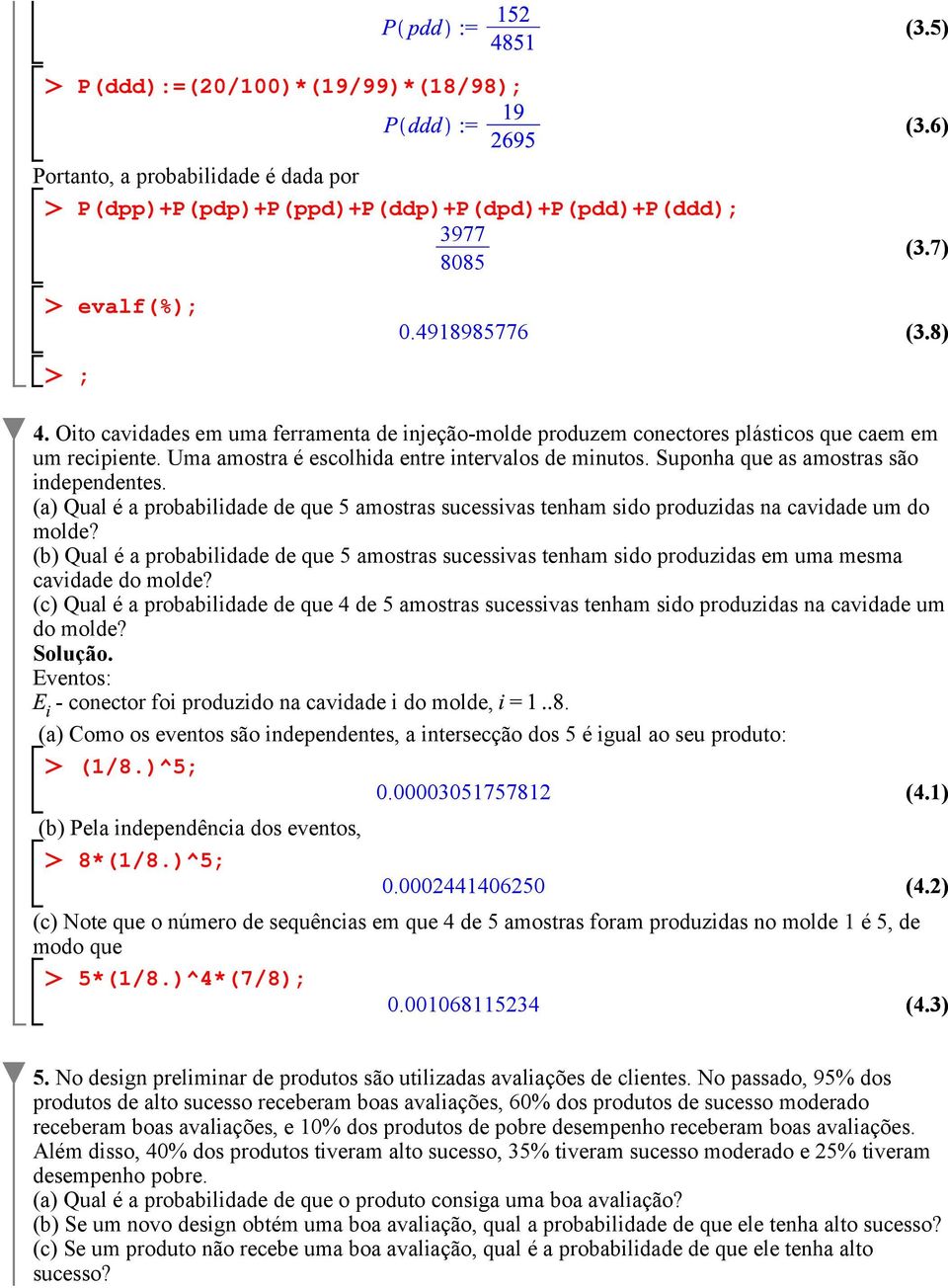 Suponha que as amostras são independentes. (a) Qual é a probabilidade de que 5 amostras sucessivas tenham sido produzidas na cavidade um do molde?