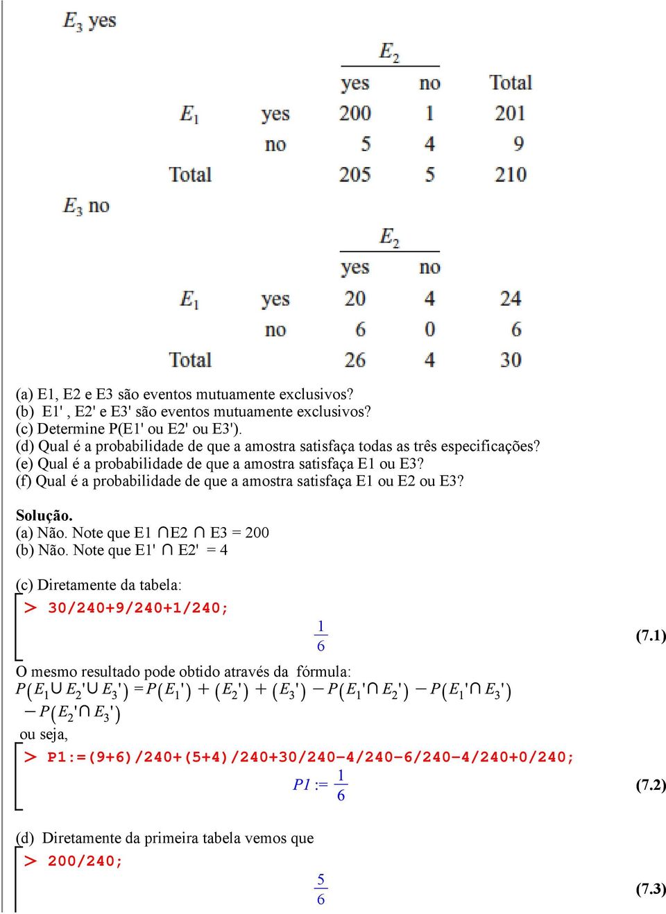 (f) Qual é a probabilidade de que a amostra satisfaça E1 ou E2 ou E3? (a) Não. Note que E1 XE2 X E3 = 200 (b) Não.