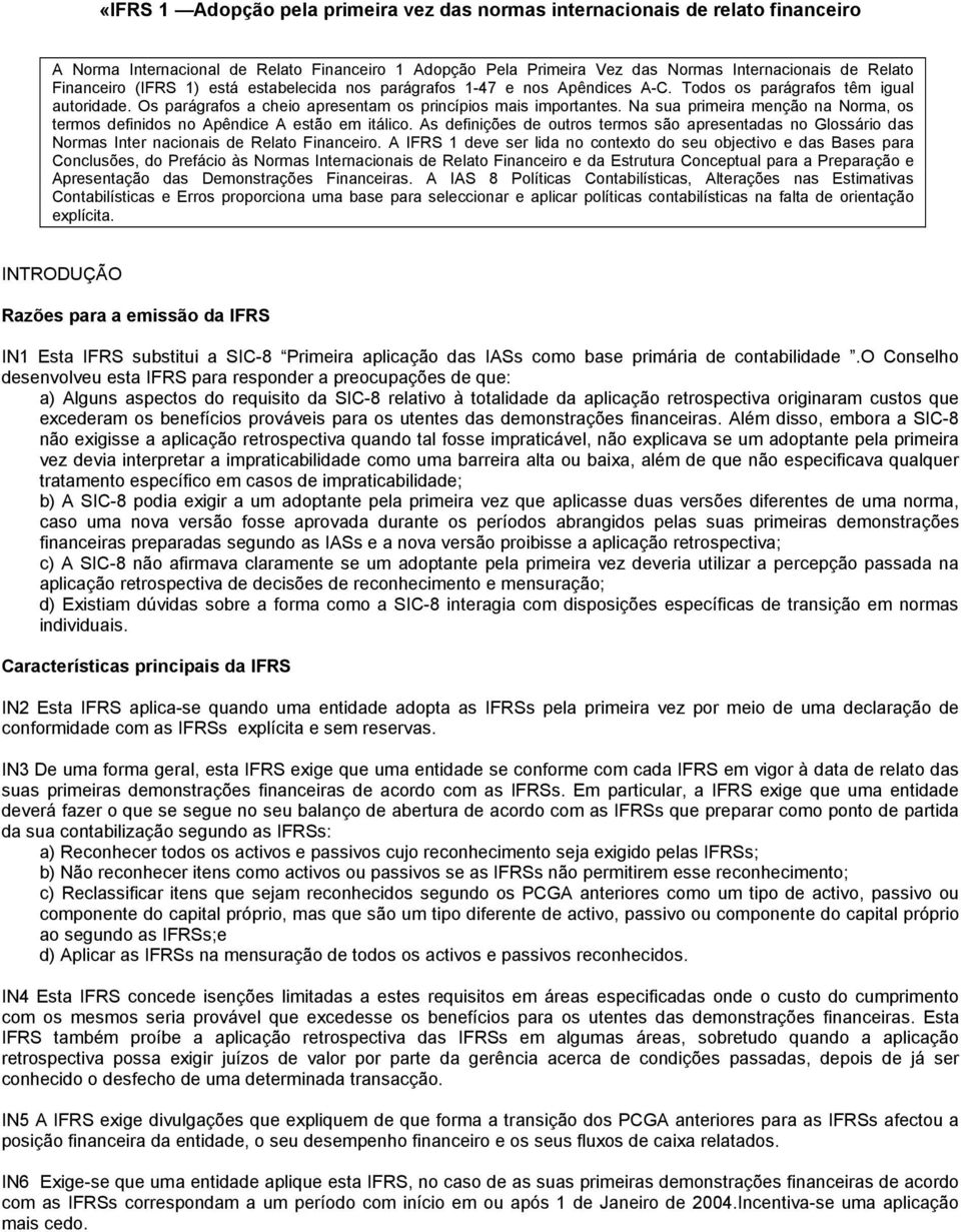 Na sua primeira menção na Norma, os termos definidos no Apêndice A estão em itálico. As definições de outros termos são apresentadas no Glossário das Normas Inter nacionais de Relato Financeiro.