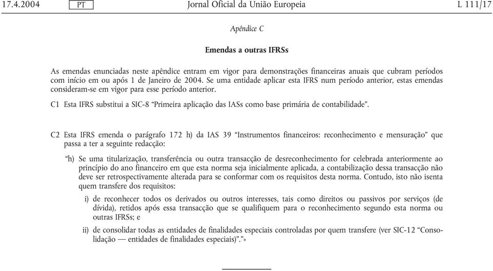 C1 Esta IFRS substitui a SIC-8 Primeira aplicação das IASs como base primária de contabilidade.