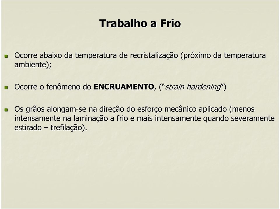 hardening ) Os grãos alongam-se na direção do esforço mecânico aplicado (menos