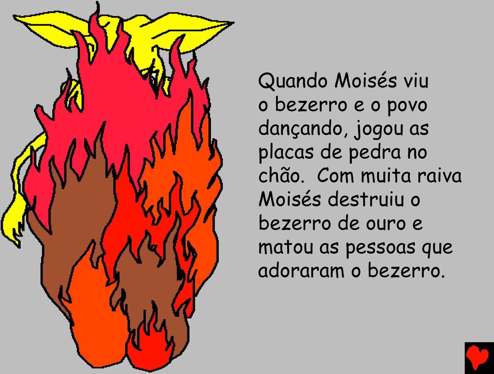 Com muita raiva Moisés destruiu o bezerro