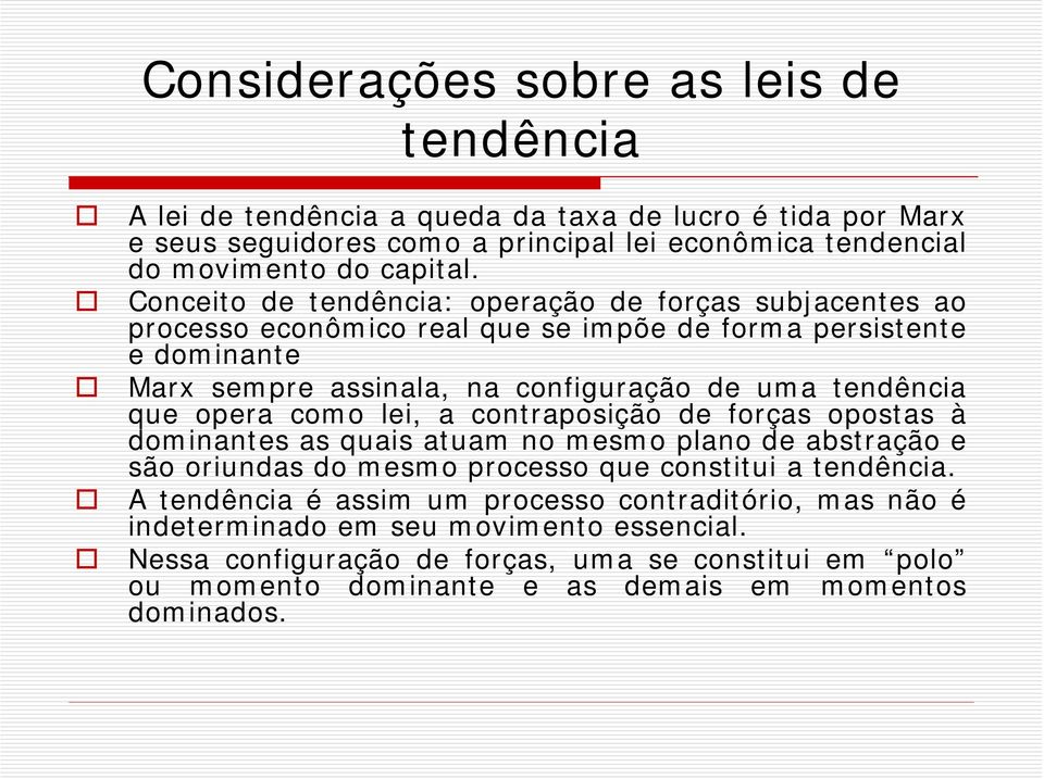 opera como lei, a contraposição de forças opostas à dominantes as quais atuam no mesmo plano de abstração e são oriundas do mesmo processo que constitui a tendência.