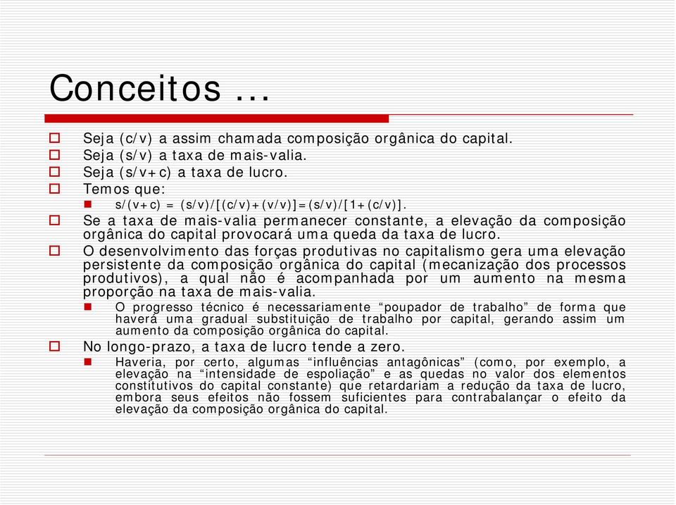 O desenvolvimento das forças produtivas no capitalismo gera uma elevação persistente da composição orgânica do capital (mecanização dos processos produtivos), a qual não é acompanhada por um aumento