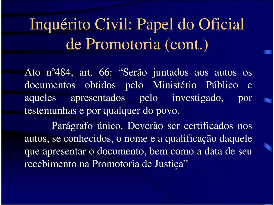 investigado, por testemunhas e por qualquer do povo. Parágrafo único.