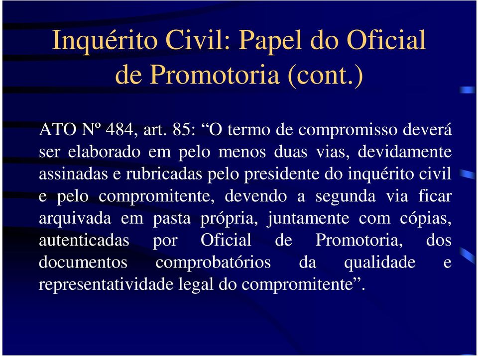 pelo presidente do inquérito civil e pelo compromitente, devendo a segunda via ficar arquivada em pasta