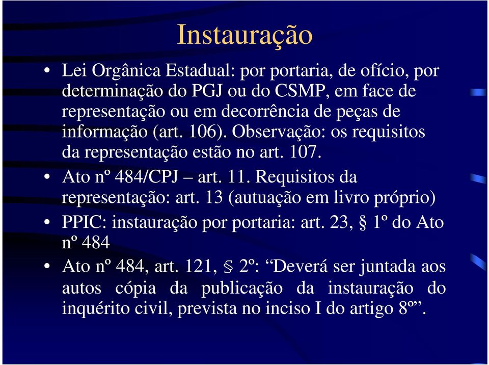 Requisitos da representação: art. 13 (autuação em livro próprio) PPIC: instauração por portaria: art.