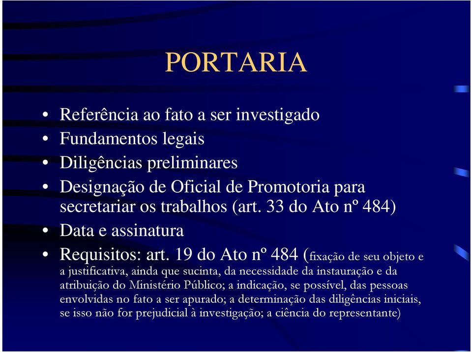 19 do Ato nº 484 (fixação de seu objeto e a justificativa, ainda que sucinta, da necessidade da instauração e da atribuição do