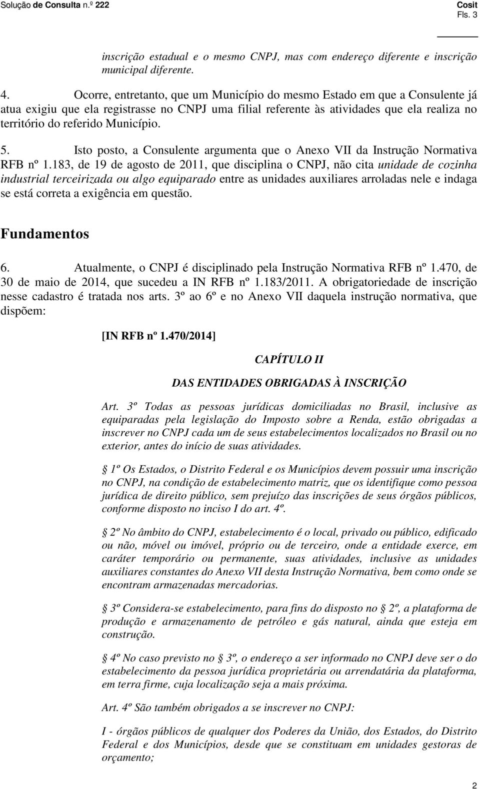 Município. 5. Isto posto, a Consulente argumenta que o Anexo VII da Instrução Normativa RFB nº 1.