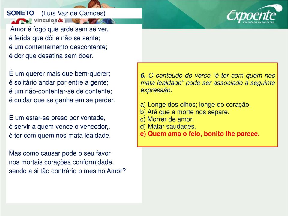 Longe dos olhos; longe do coração. b) Até que a morte nos separe.