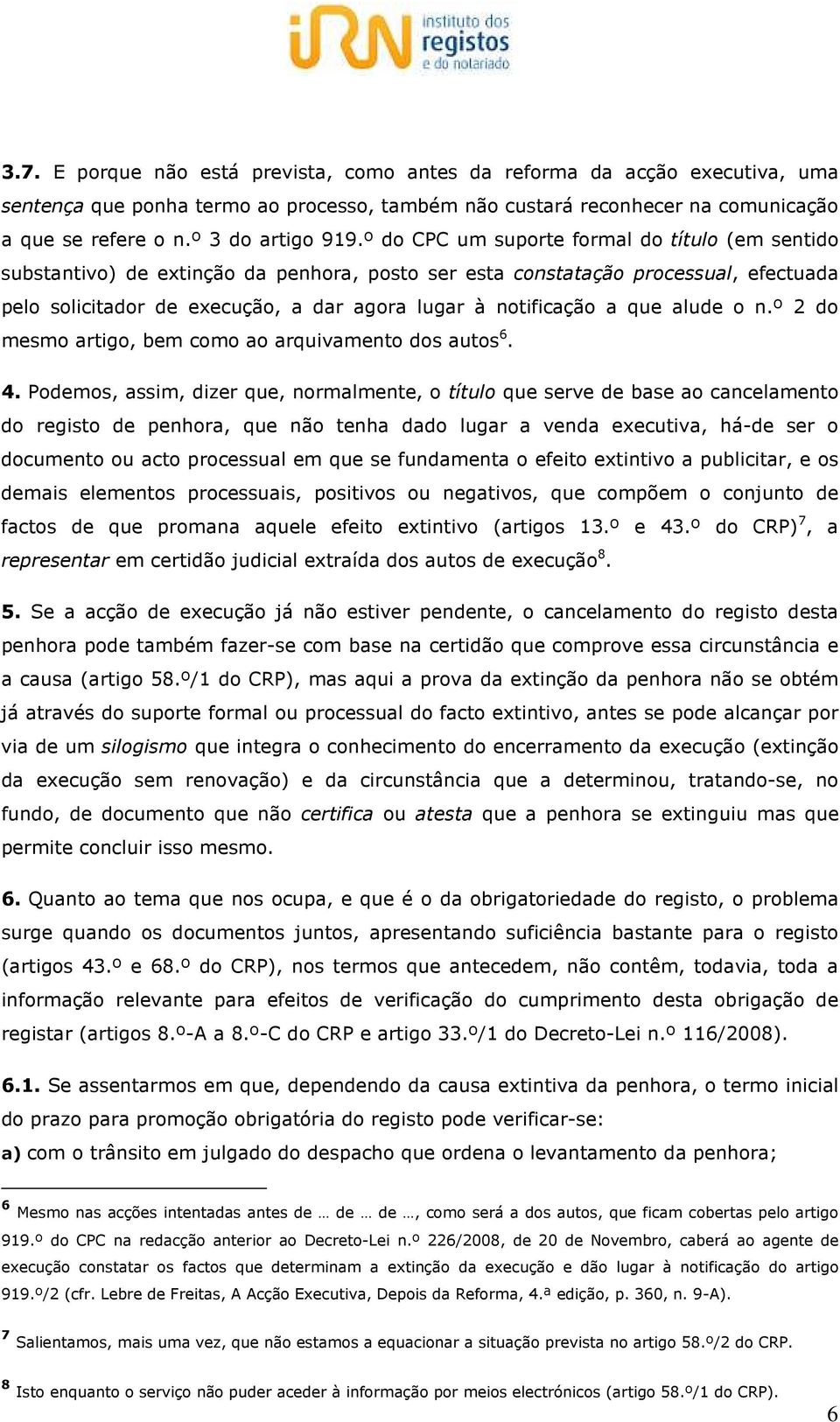 que alude o n.º 2 do mesmo artigo, bem como ao arquivamento dos autos 6. 4.