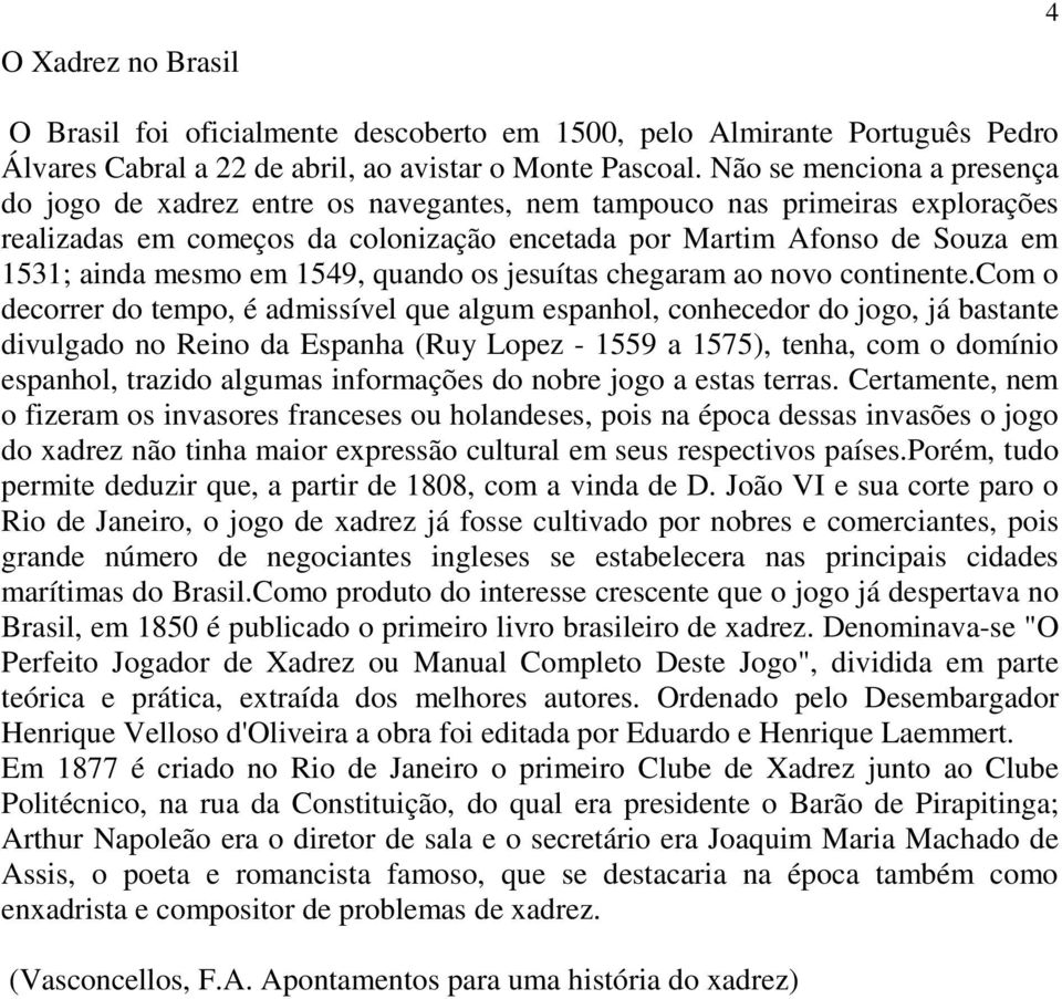 em 1549, quando os jesuítas chegaram ao novo continente.