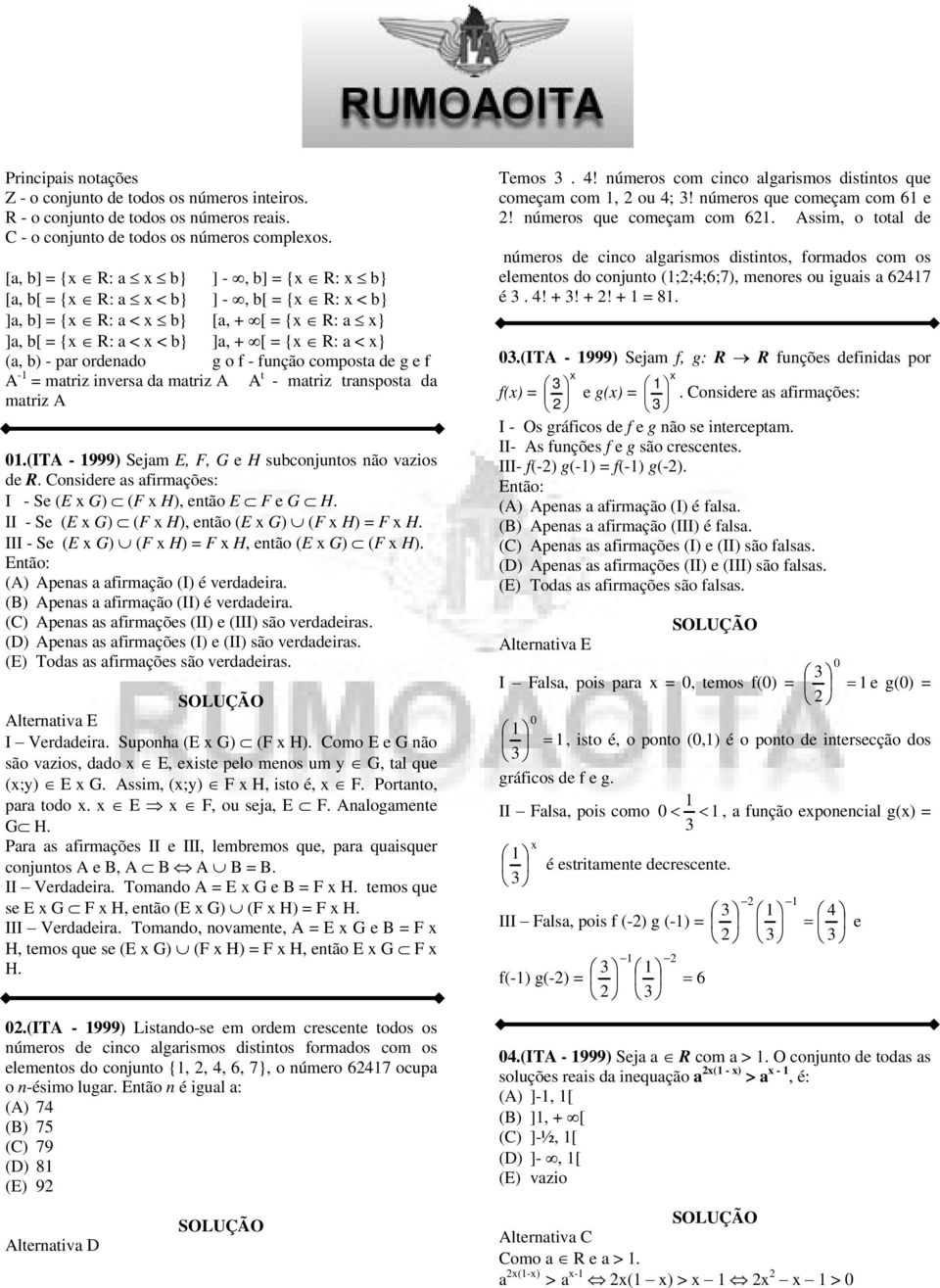 E, F, G e H subconjuntos não vios de R Considee s fimções: I - Se (E G) (F H), então E F e G H II - Se (E G) (F H), então (E G) (F H) = F H III - Se (E G) (F H) = F H, então (E G) (F H) (A) Apens