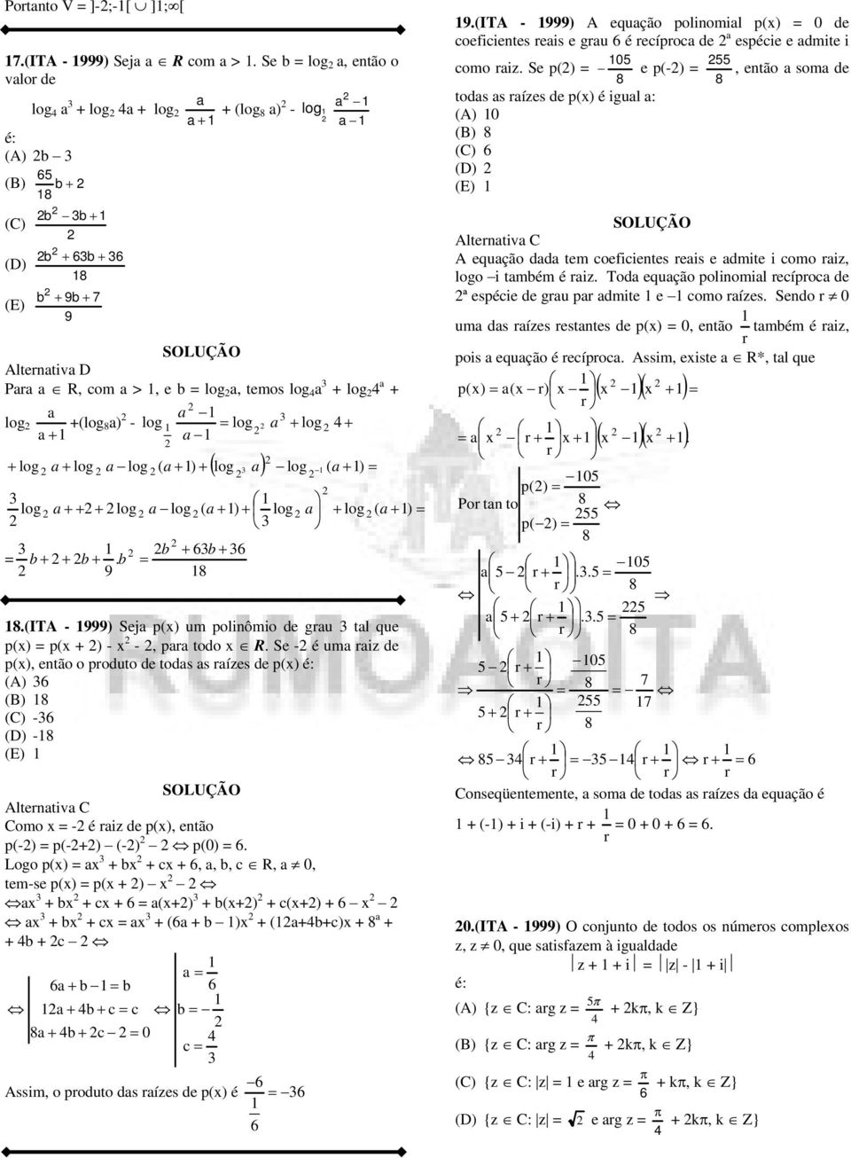 de p() é: (A) - - Altentiv C Como = - é i de p(), então p(-) = p(-+) (-) p() = Logo p() = + b + c +,, b, c R,, tem-se p() = p( + ) + b + c + = (+) + b(+) + c(+) + + b + c = + ( + b ) + (+b+c) + + + b