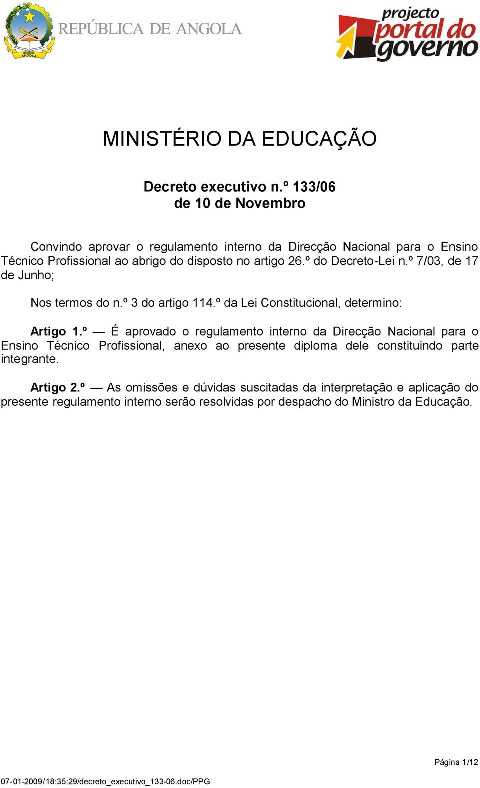 º do Decreto-Lei n.º 7/03, de 17 de Junho; Nos termos do n.º 3 do artigo 114.º da Lei Constitucional, determino: Artigo 1.