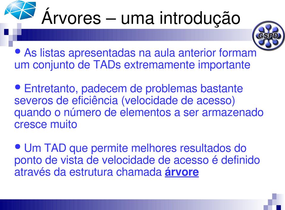 (velocidade de acesso) quando o número de elementos a ser armazenado cresce muito Um TAD que