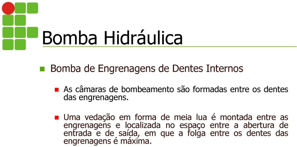 Uma vedação em forma de meia lua é montada entre as engrenagens e localizada