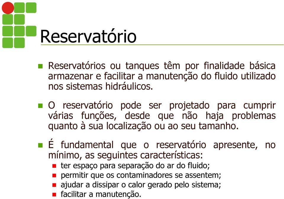 O reservatório pode ser projetado para cumprir várias funções, desde que não haja problemas quanto à sua localização ou ao seu